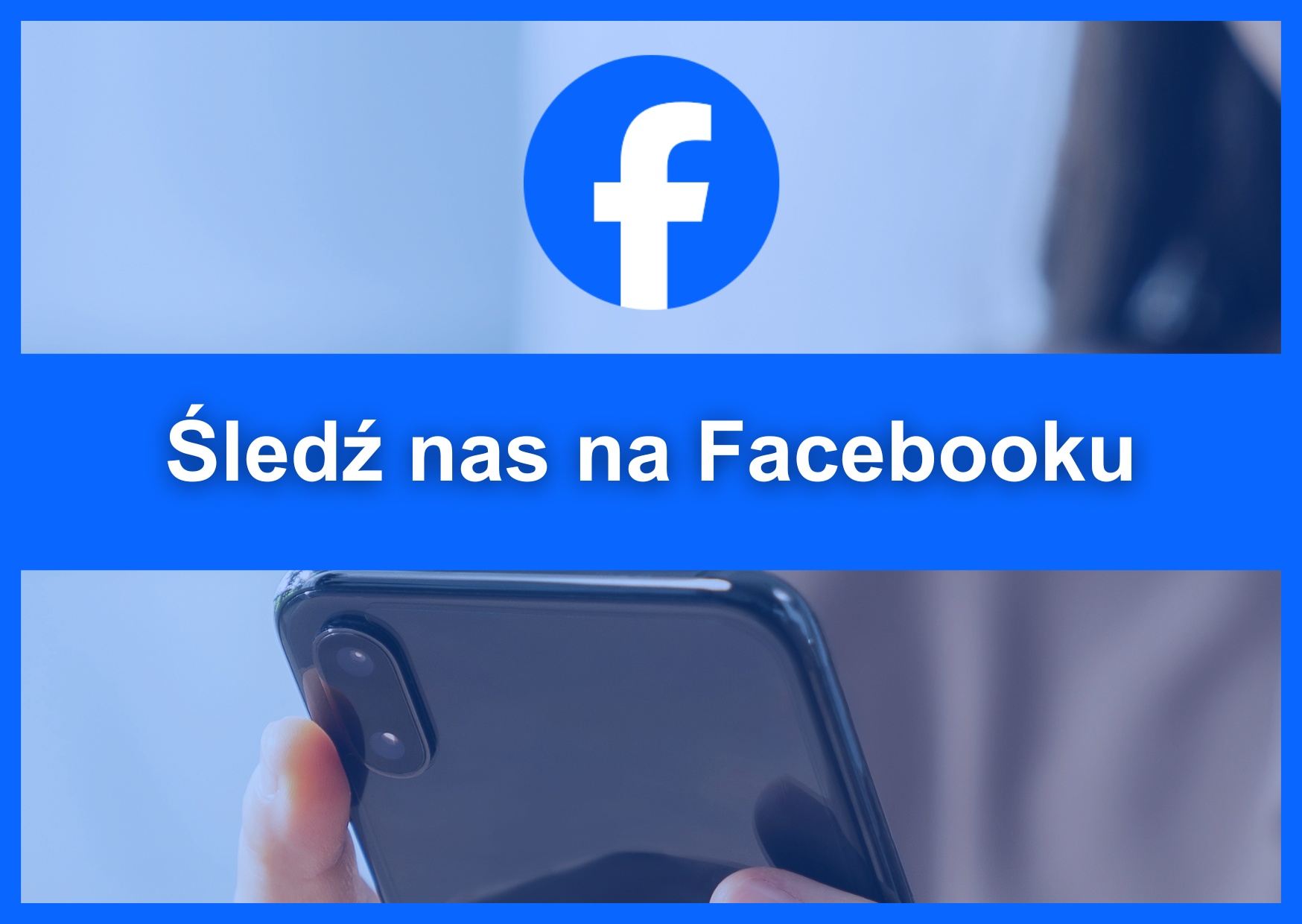 Na górze niebieskie logo Facebooka – biała litera "f" na niebieskim tle. Poniżej biały napis "Śledź nas na Facebooku" na niebieskim tle. W tle zdjęcie osoby trzymającej smartfon.