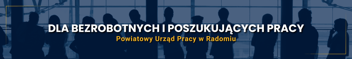 dla bezrobotnych i poszukujących pracy Powiatowy Urząd Pracy w Radomiu