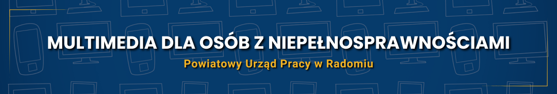 Multimedia dla osób z niepełnosprawnościami Powiatowy Urząd Pracy w Radomiu