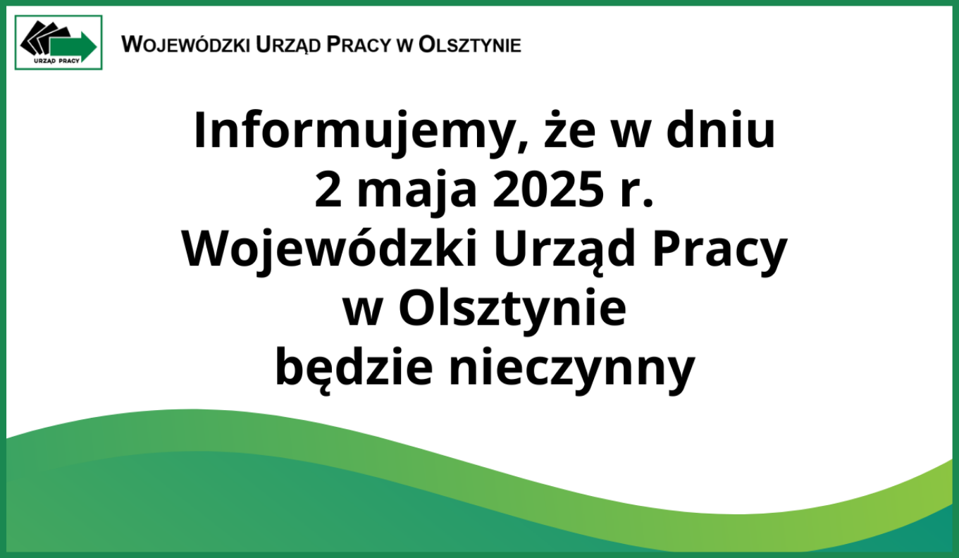 Informujemy, że dnia 2 maja 2025 roku Wojewódzki Urząd Pracy w Olsztynie będzie nieczynny
