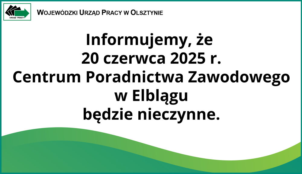 Informujemy, że 20 czerwca 2025 r. Centrum Poradnictwa Zawodowego w Elblągu będzie nieczynne