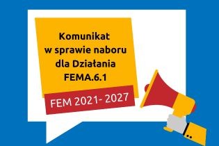 Obrazek dla: Komunikat dotyczący naborów w ramach Działania FEMA.6.1